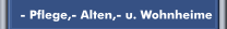  - Pflege,- Alten,- u. Wohnheime